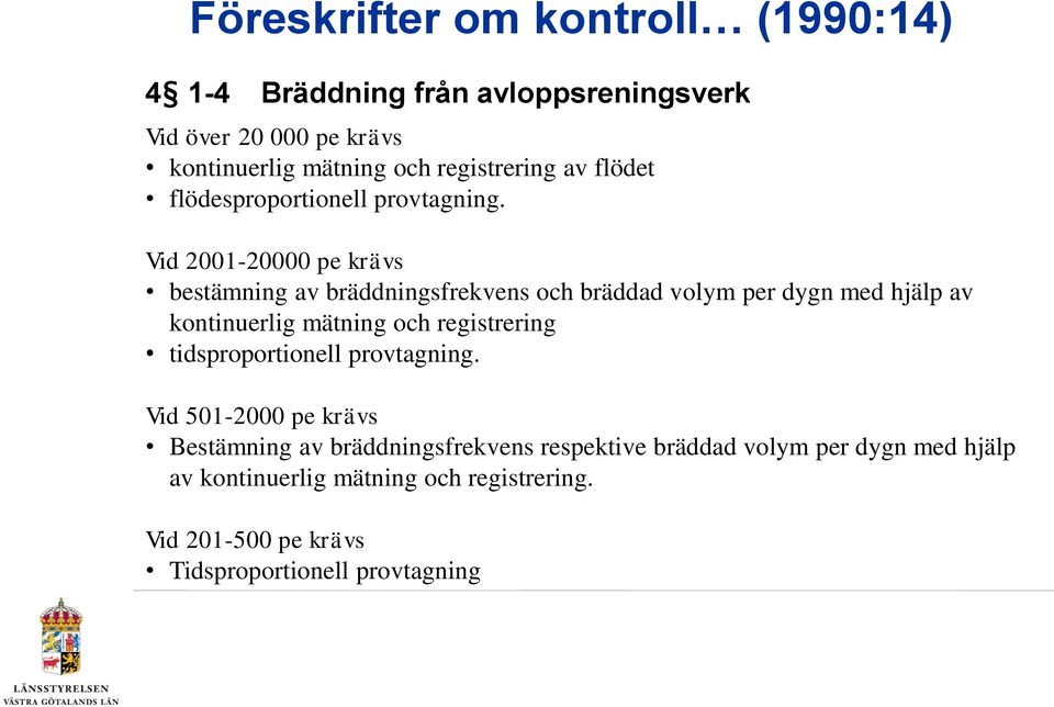 Vid 2001-20000 pe krävs bestämning av bräddningsfrekvens och bräddad volym per dygn med hjälp av kontinuerlig mätning och registrering