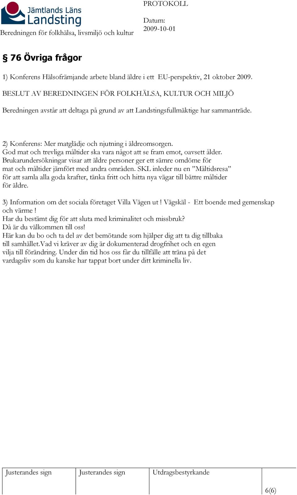 God mat och trevliga måltider ska vara något att se fram emot, oavsett ålder. Brukarundersökningar visar att äldre personer ger ett sämre omdöme för mat och måltider jämfört med andra områden.