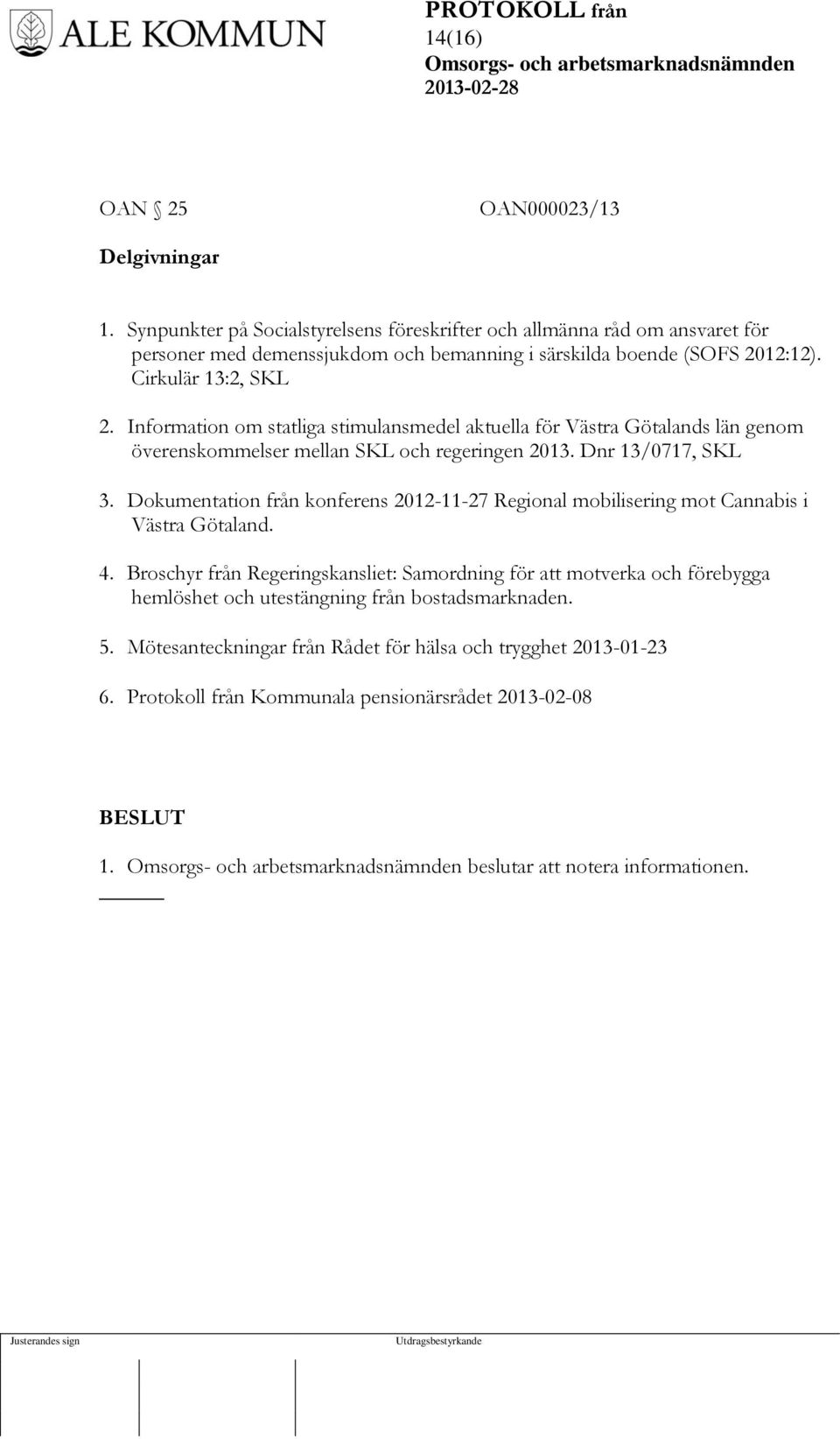 Information om statliga stimulansmedel aktuella för Västra Götalands län genom överenskommelser mellan SKL och regeringen 2013. Dnr 13/0717, SKL 3.