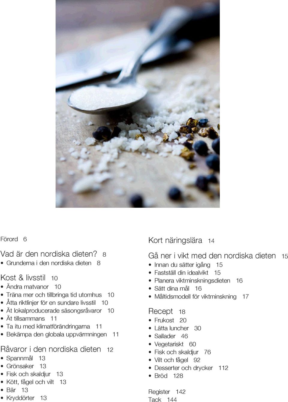 tillsammans 11 Ta itu med klimatförändringarna 11 Bekämpa den globala uppvärmningen 11 Råvaror i den nordiska dieten 12 Spannmål 13 Grönsaker 13 Fisk och skaldjur 13 Kött, fågel och vilt 13 Bär 13