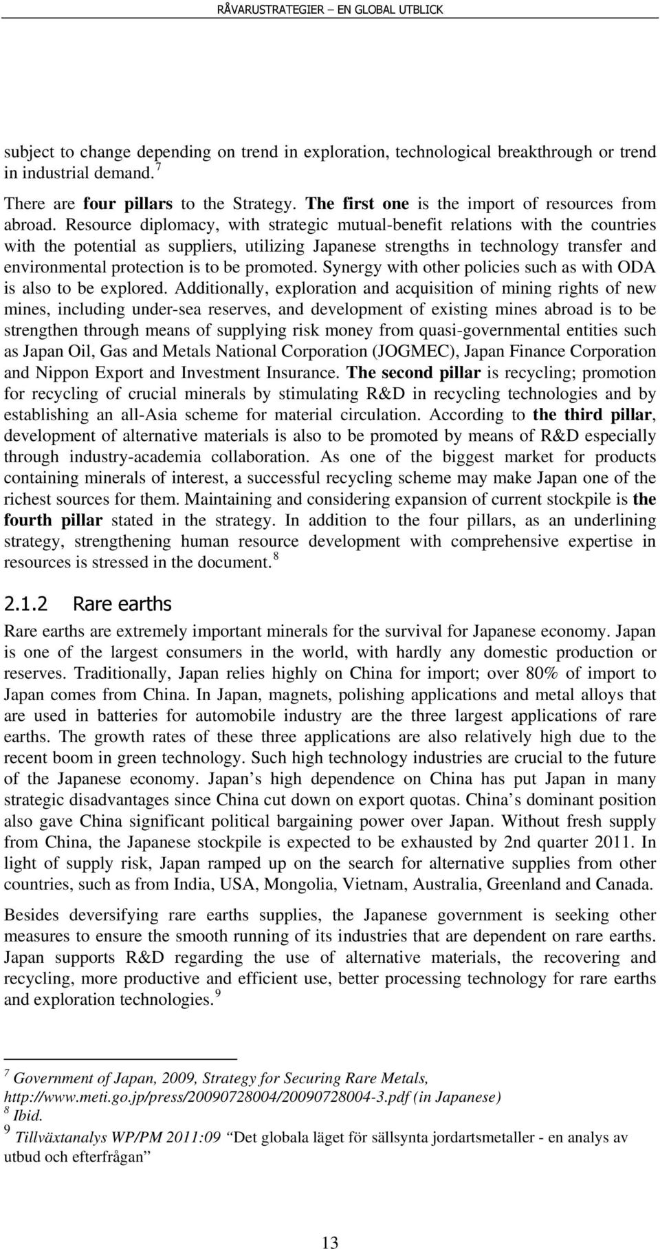 Resource diplomacy, with strategic mutual-benefit relations with the countries with the potential as suppliers, utilizing Japanese strengths in technology transfer and environmental protection is to