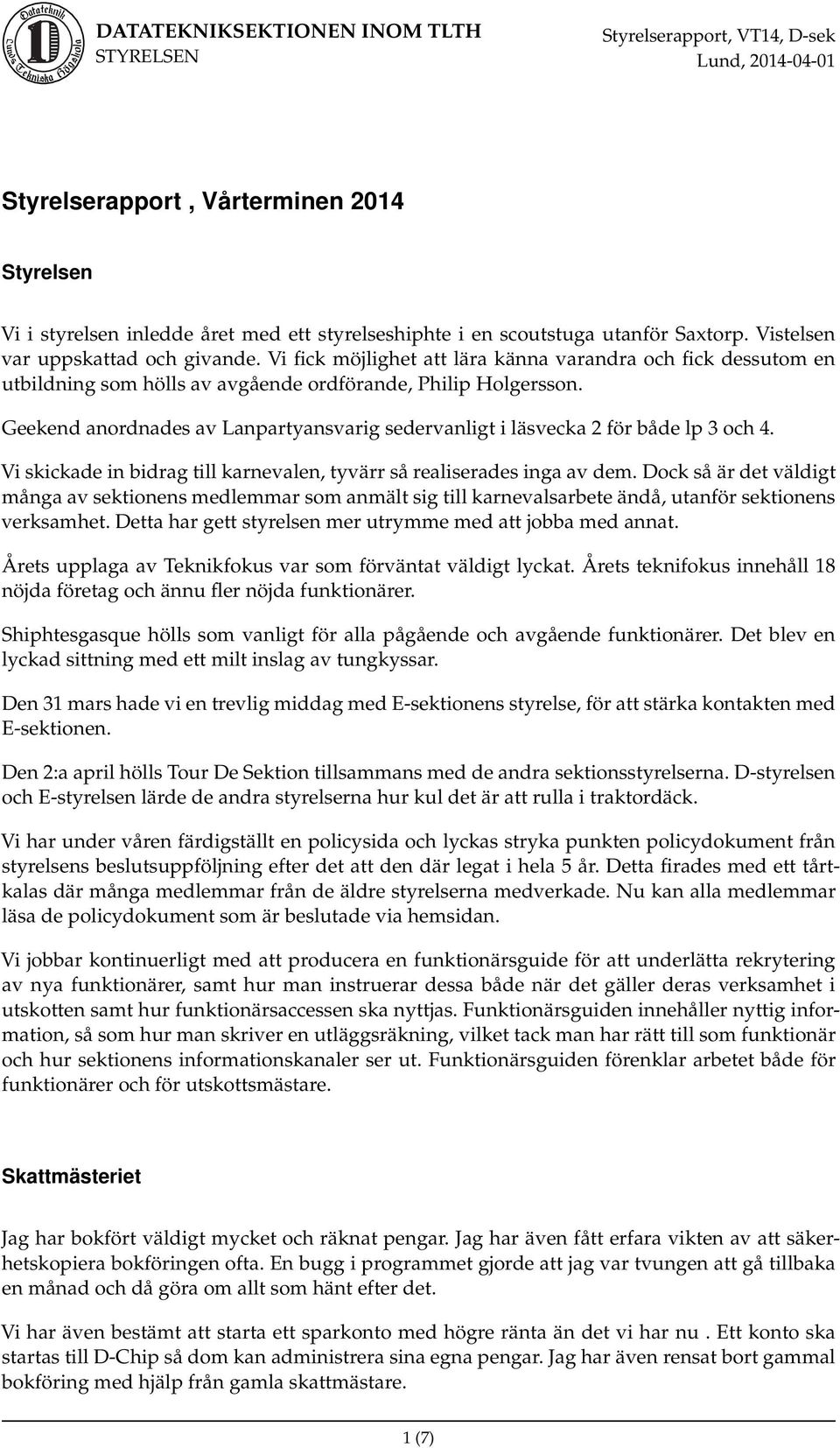 Geekend anordnades av Lanpartyansvarig sedervanligt i läsvecka 2 för både lp 3 och 4. Vi skickade in bidrag till karnevalen, tyvärr så realiserades inga av dem.