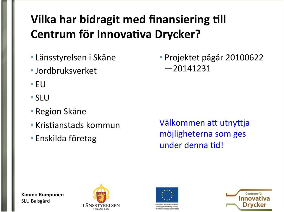 Länsstyrelsen i Skåne Jordbruksverket EU SLU Region Skåne