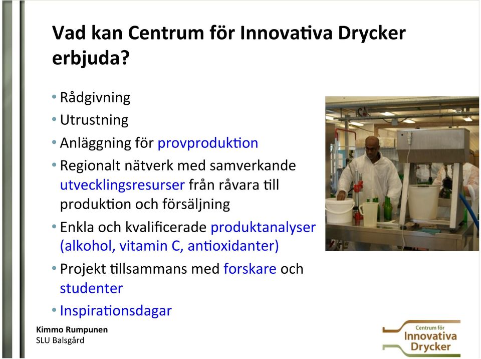 samverkande utvecklingsresurser från råvara 2ll produk2on och försäljning Enkla