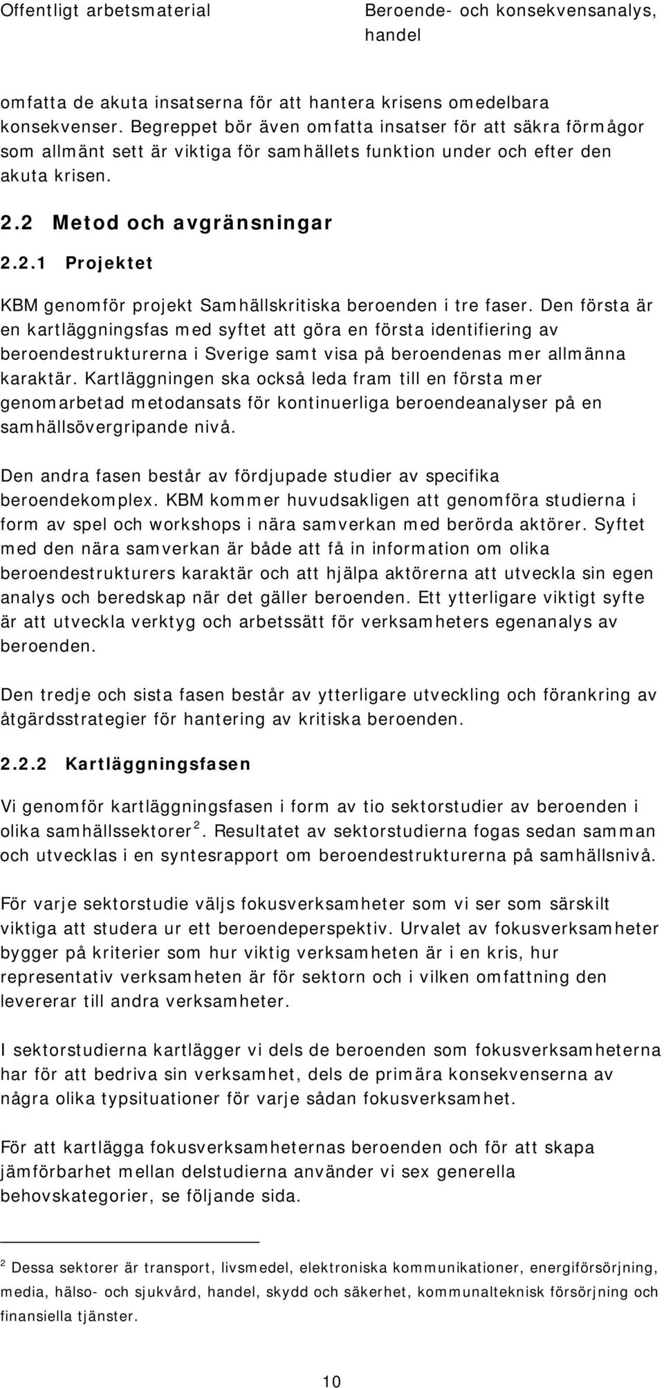 2 Metod och avgränsningar 2.2.1 Projektet KBM genomför projekt Samhällskritiska beroenden i tre faser.