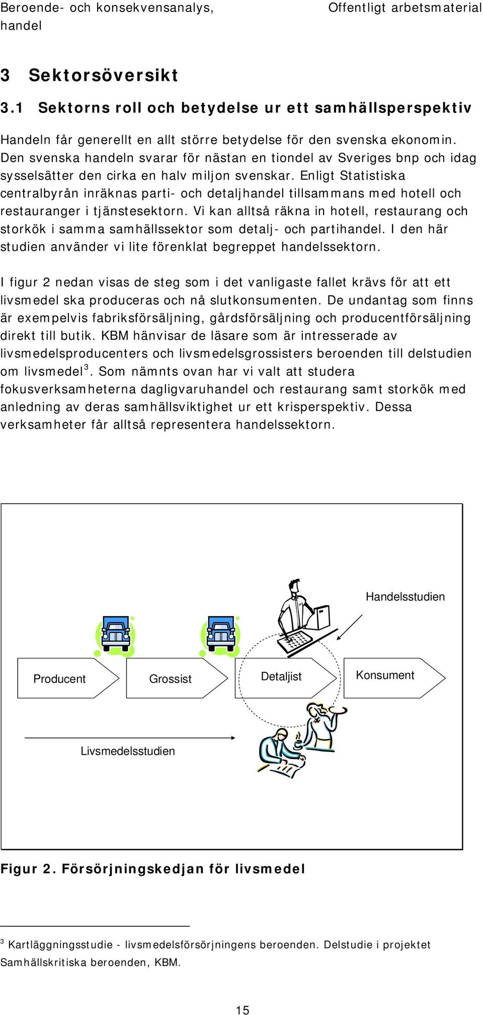 Den svenska n svarar för nästan en tiondel av Sveriges bnp och idag sysselsätter den cirka en halv miljon svenskar.