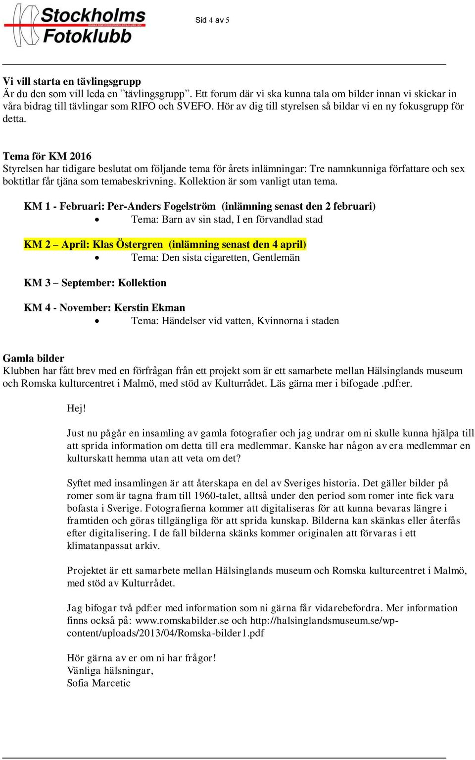 Tema för KM 2016 Styrelsen har tidigare beslutat om följande tema för årets inlämningar: Tre namnkunniga författare och sex boktitlar får tjäna som temabeskrivning.