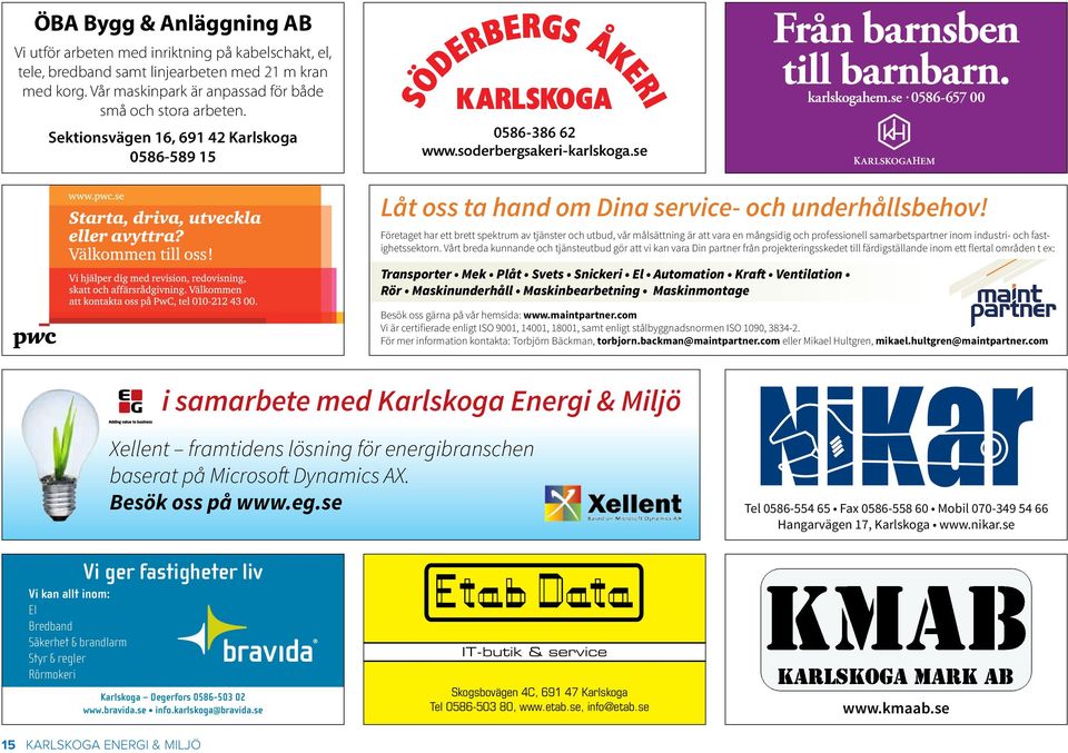 se i samarbete med Karlskoga Energi & Miljö Xellent framtidens lösning för energibranschen baserat på Microsoft Dynamics AX. Besök oss på www.eg.