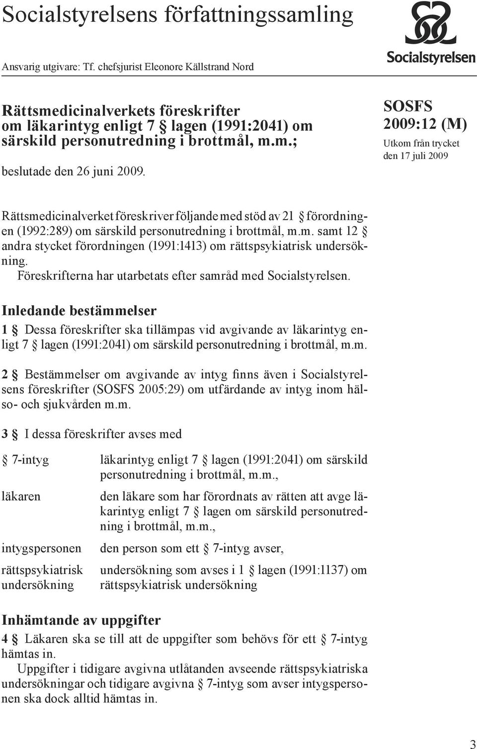 SOSFS 2009:12 (M) Utkom från trycket den 17 juli 2009 Rättsmedicinalverket föreskriver följande med stöd av 21 förordningen (1992:289) om särskild personutredning i brottmål, m.m. samt 12 andra stycket förordningen (1991:1413) om rättspsykiatrisk undersökning.