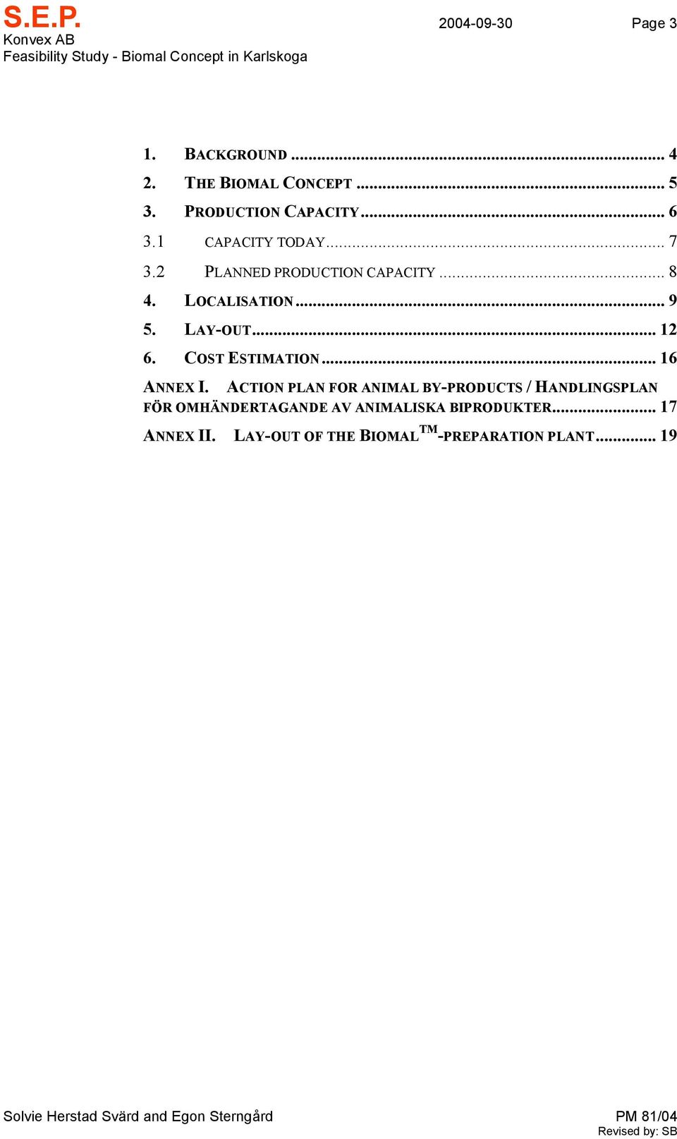 COST ESTIMATION... 16 ANNEX I. ACTION PLAN FOR ANIMAL BY-PRODUCTS / HANDLINGSPLAN FÖR OMHÄNDERTAGANDE AV ANIMALISKA BIPRODUKTER.