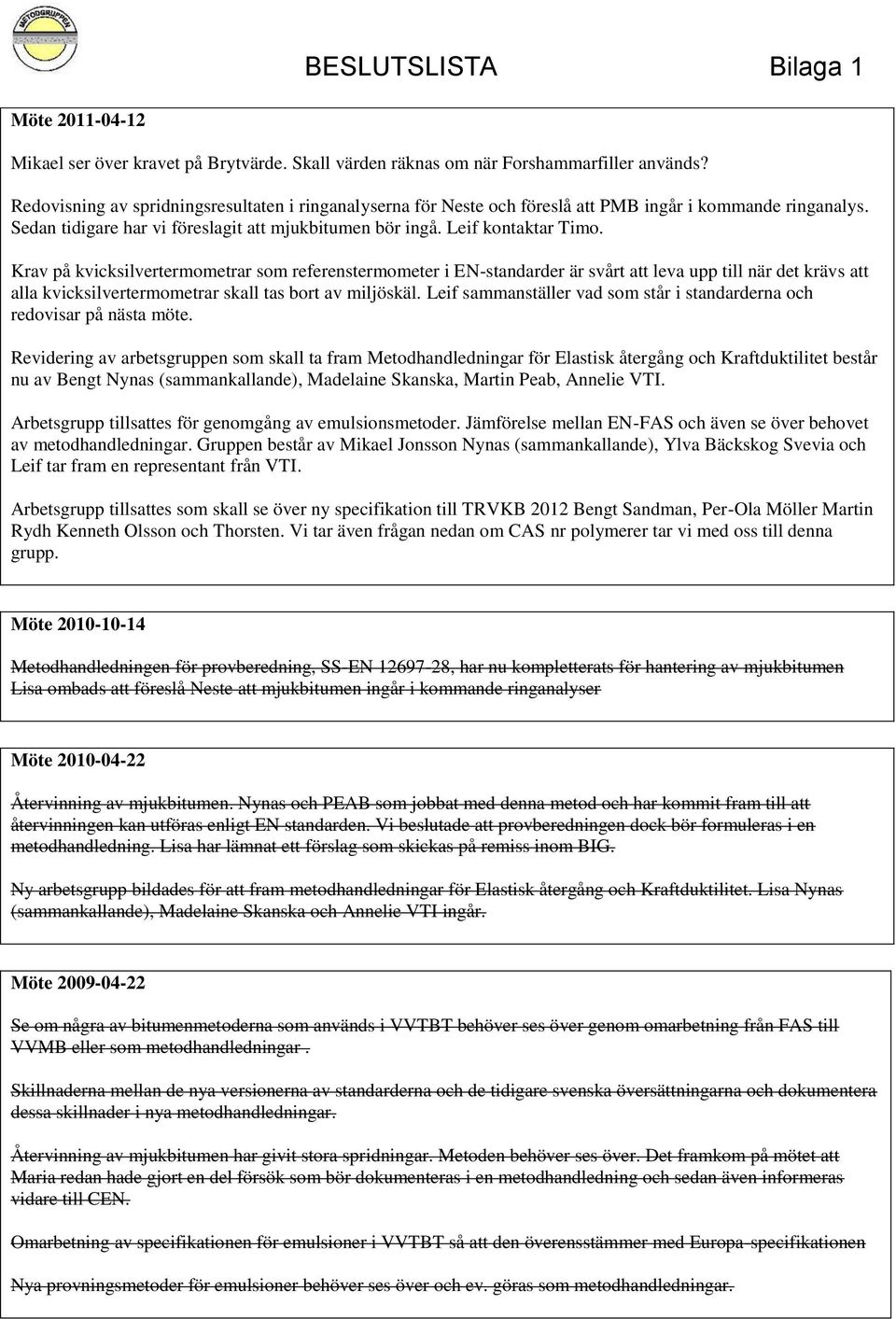 Krav på kvicksilvertermometrar som referenstermometer i EN-standarder är svårt att leva upp till när det krävs att alla kvicksilvertermometrar skall tas bort av miljöskäl.