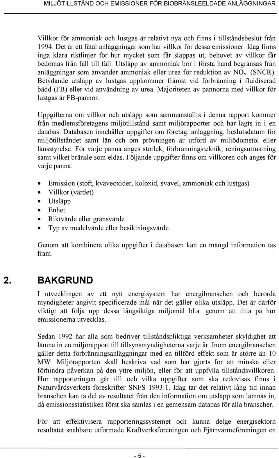 Utsläpp av ammoniak bör i första hand begränsas från anläggningar som använder ammoniak eller urea för reduktion av NO x (SNCR).