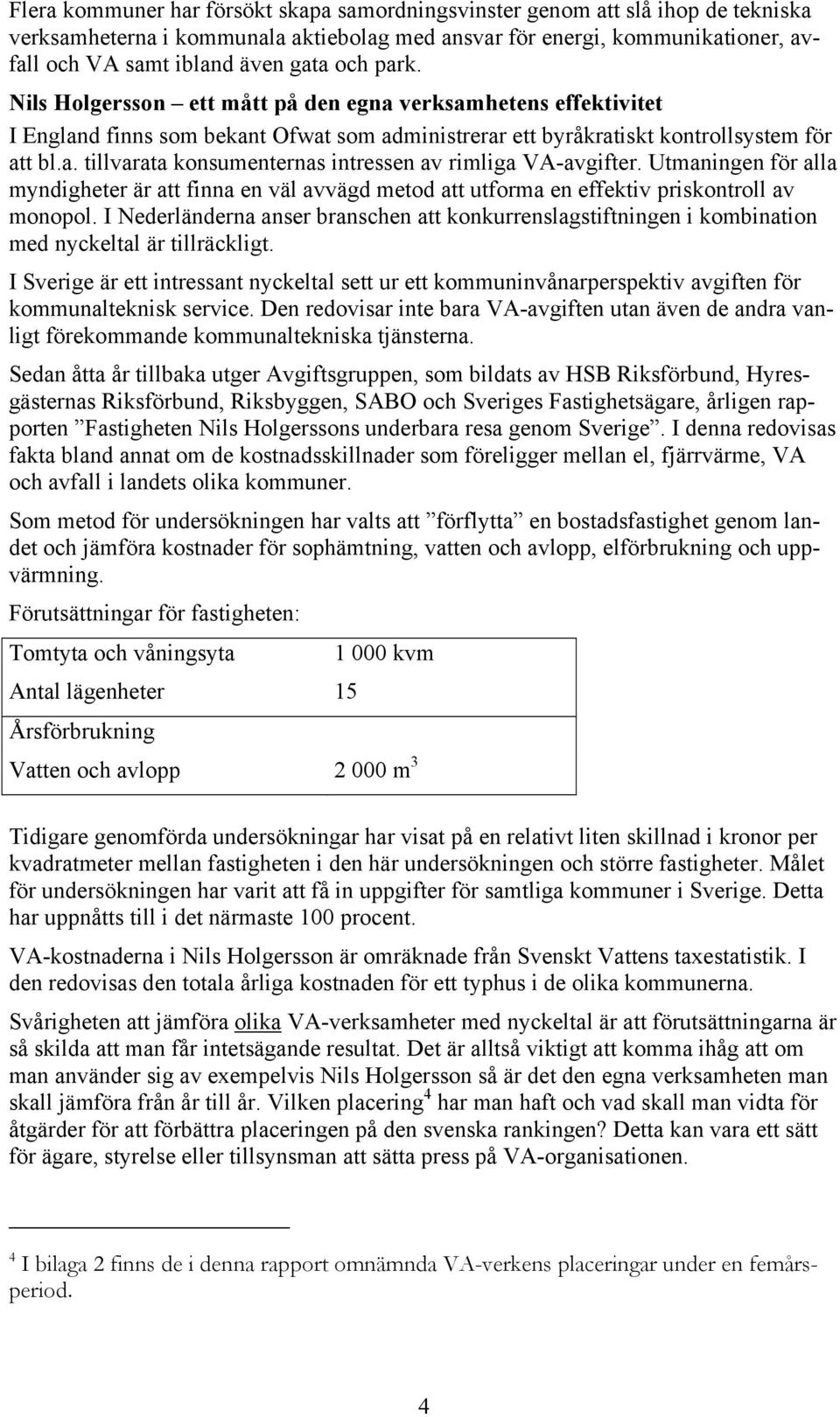 Utmaningen för alla myndigheter är att finna en väl avvägd metod att utforma en effektiv priskontroll av monopol.