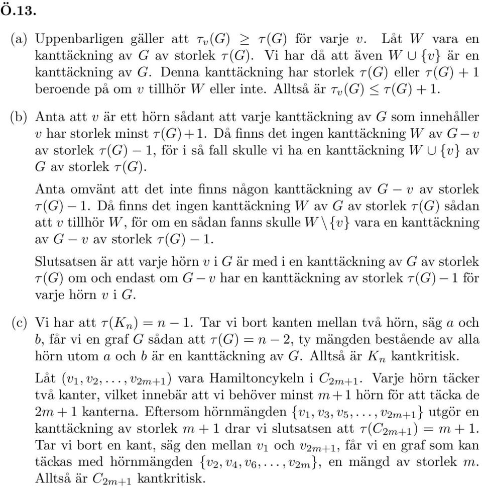 (b) Anta att v är ett hörn sådant att varje kanttäckning av G som innehåller v har storlek minst τ(g)+.