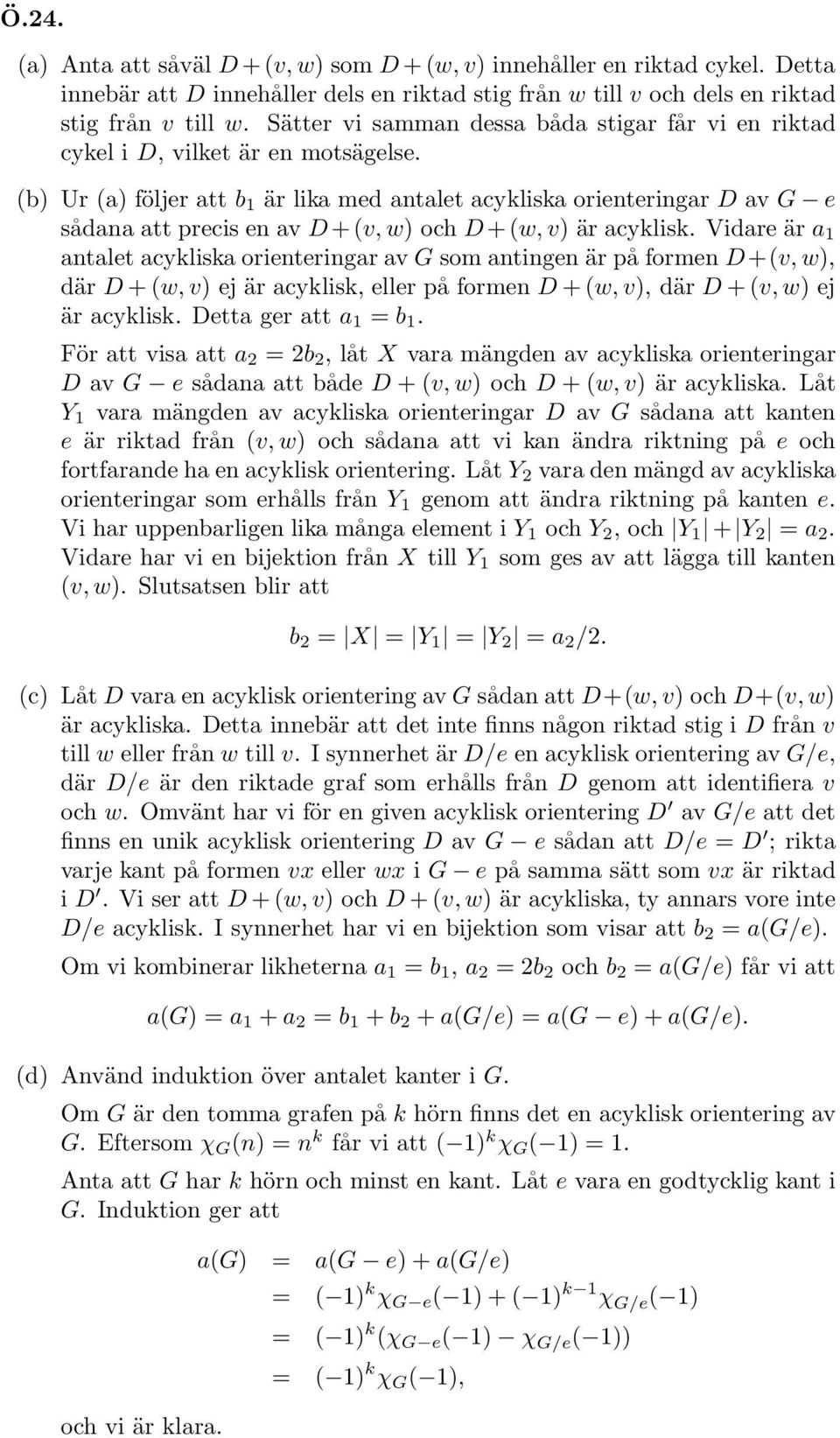 (b) Ur (a) följer att b är lika med antalet acykliska orienteringar D av G e sådana att precis en av D+(v, w) och D+(w, v) är acyklisk.