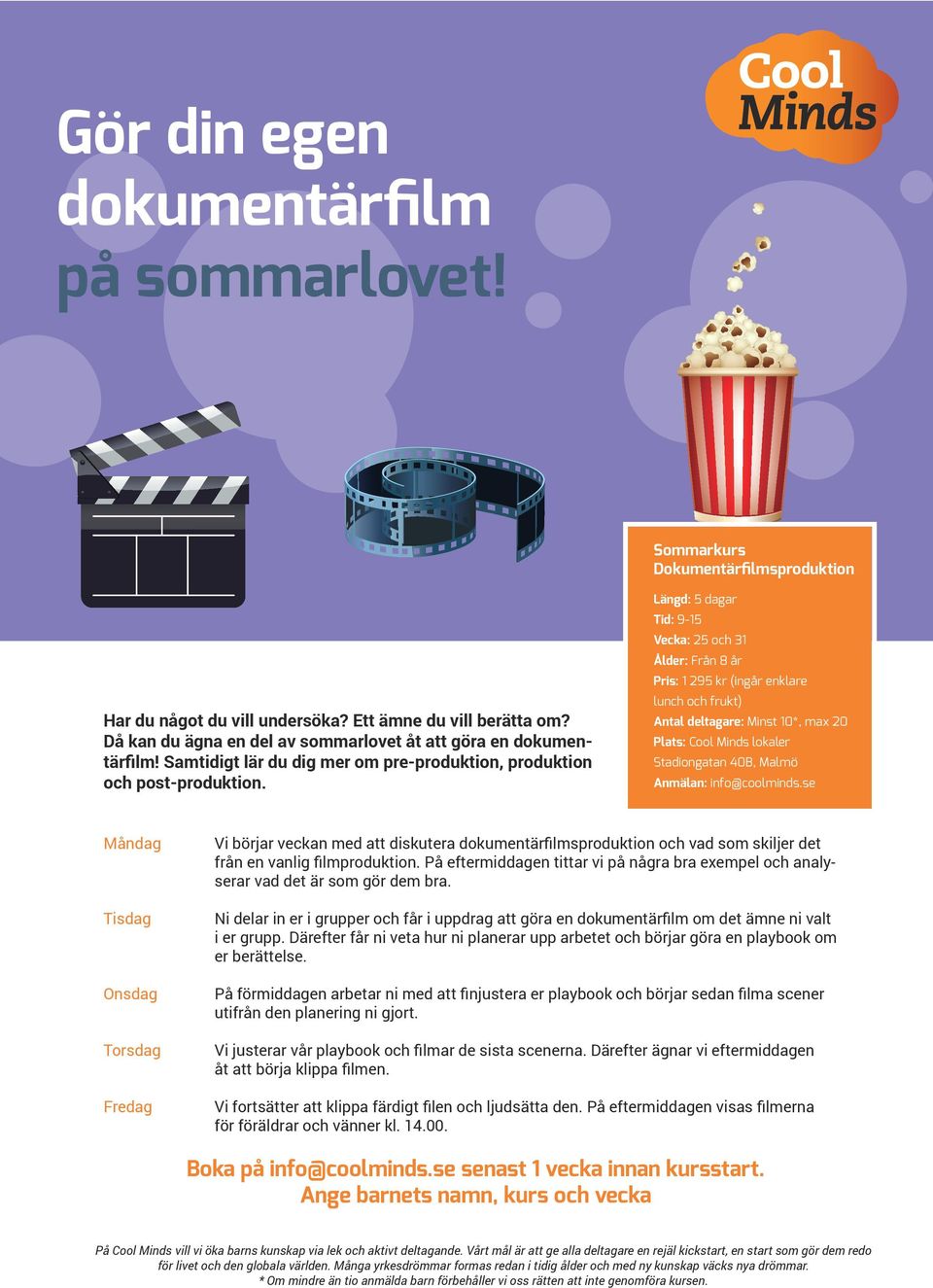 Vecka: 25 och 31 Pris: 1 295 kr (ingår enklare Vi börjar veckan med att diskutera dokumentärfilmsproduktion och vad som skiljer det från en vanlig filmproduktion.