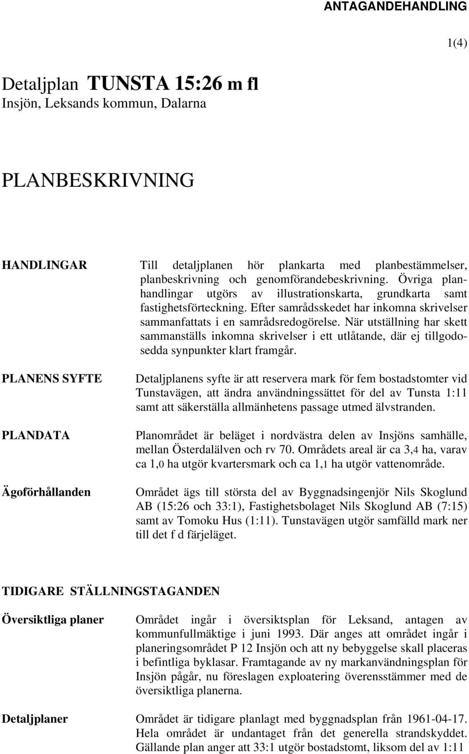 När utställning har skett sammanställs inkomna skrivelser i ett utlåtande, där ej tillgodosedda synpunkter klart framgår.