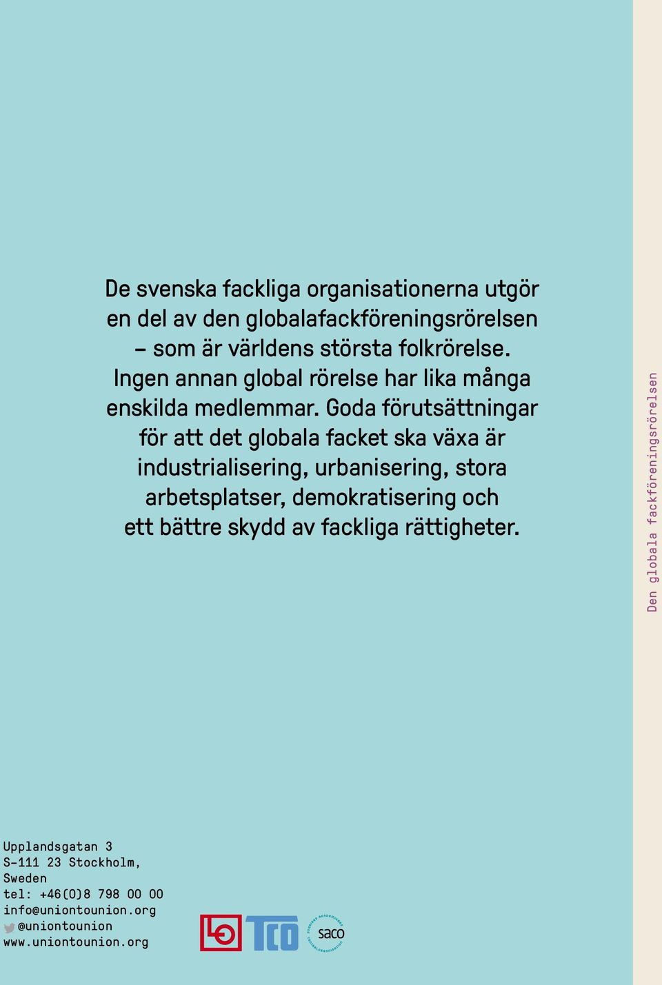 Goda förutsättningar för att det globala facket ska växa är industrialisering, urbanisering, stora arbetsplatser, demokratisering