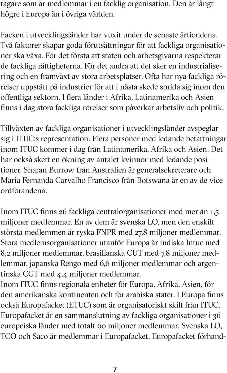 För det andra att det sker en industrialisering och en framväxt av stora arbetsplatser.