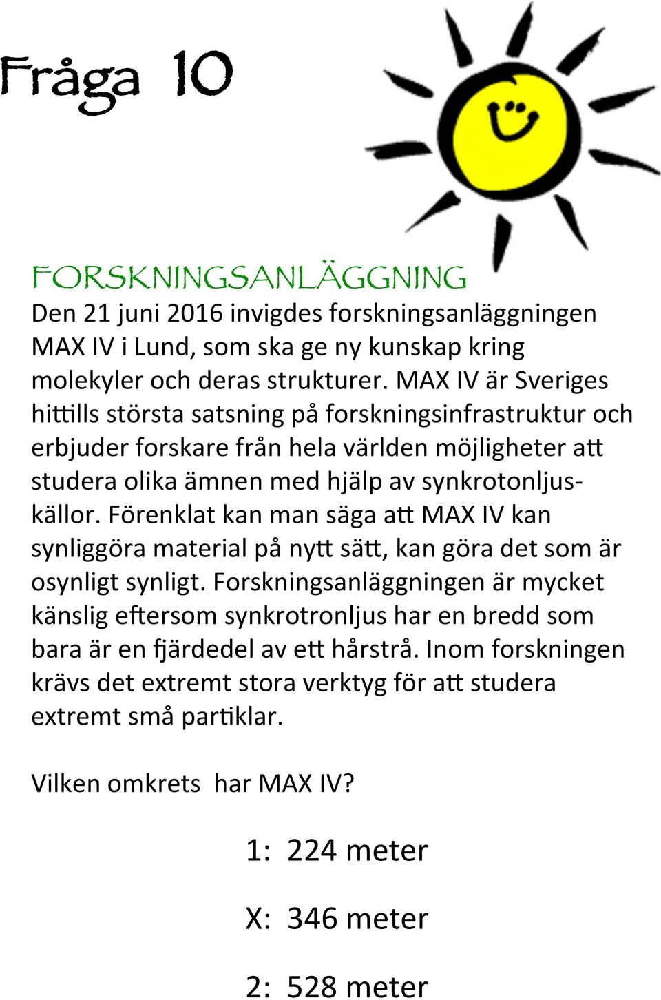 synkrotonljuskällor. Förenklat kan man säga a9 MA IV kan synliggöra material på ny9 sä9, kan göra det som är osynligt synligt.