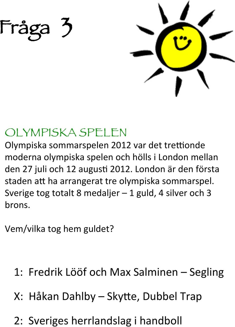 London är den första staden a9 ha arrangerat tre olympiska sommarspel.