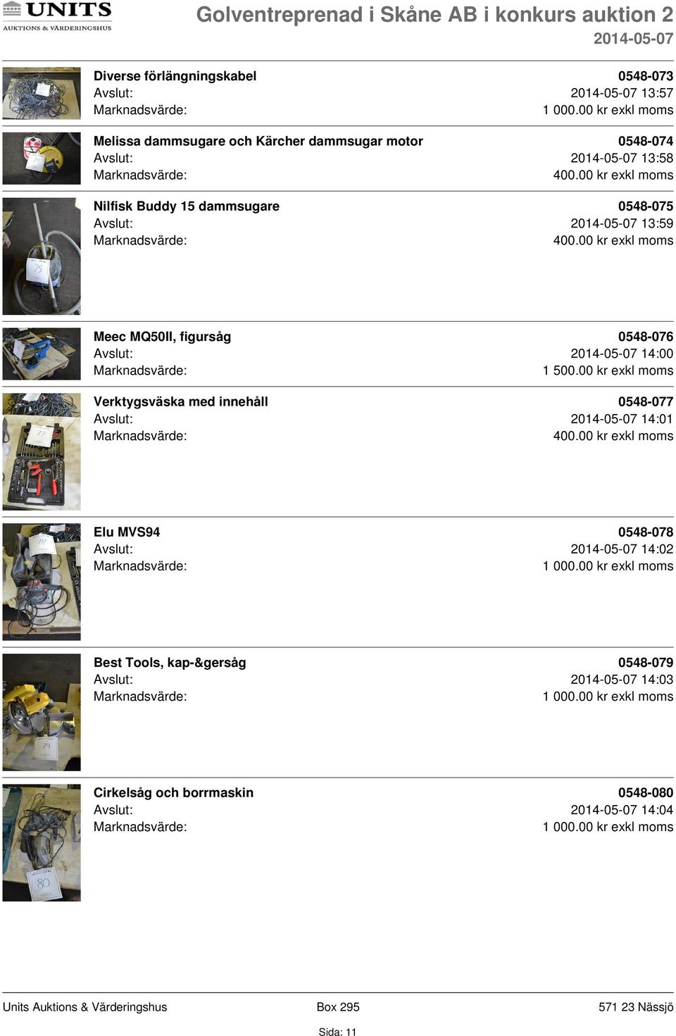 00 kr exkl moms Meec MQ50II, figursåg 0548-076 Avslut: 14:00 Verktygsväska med innehåll 0548-077 Avslut: 14:01 400.