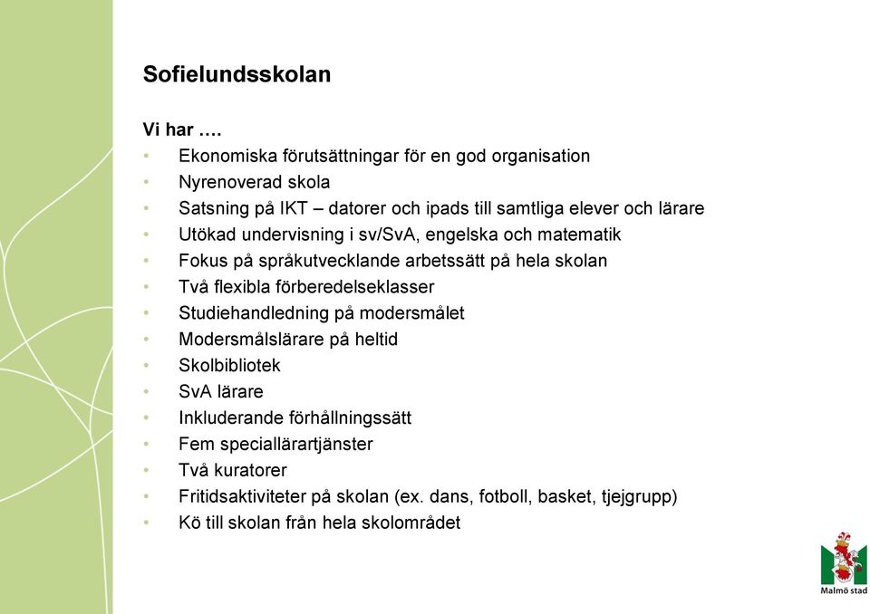 Utökad undervisning i sv/sva, engelska och matematik Fokus på språkutvecklande arbetssätt på hela skolan Två flexibla förberedelseklasser