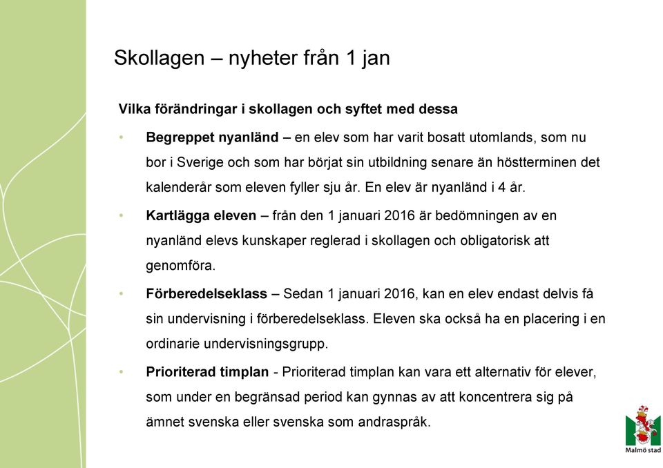 Kartlägga eleven från den 1 januari 2016 är bedömningen av en nyanländ elevs kunskaper reglerad i skollagen och obligatorisk att genomföra.