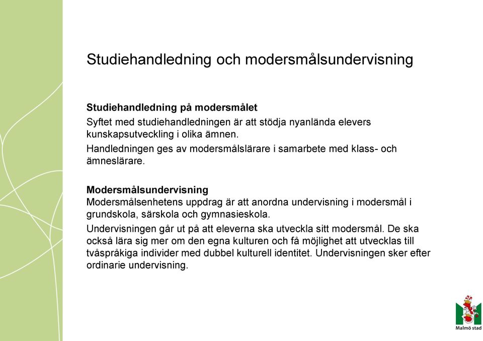 Modersmålsundervisning Modersmålsenhetens uppdrag är att anordna undervisning i modersmål i grundskola, särskola och gymnasieskola.