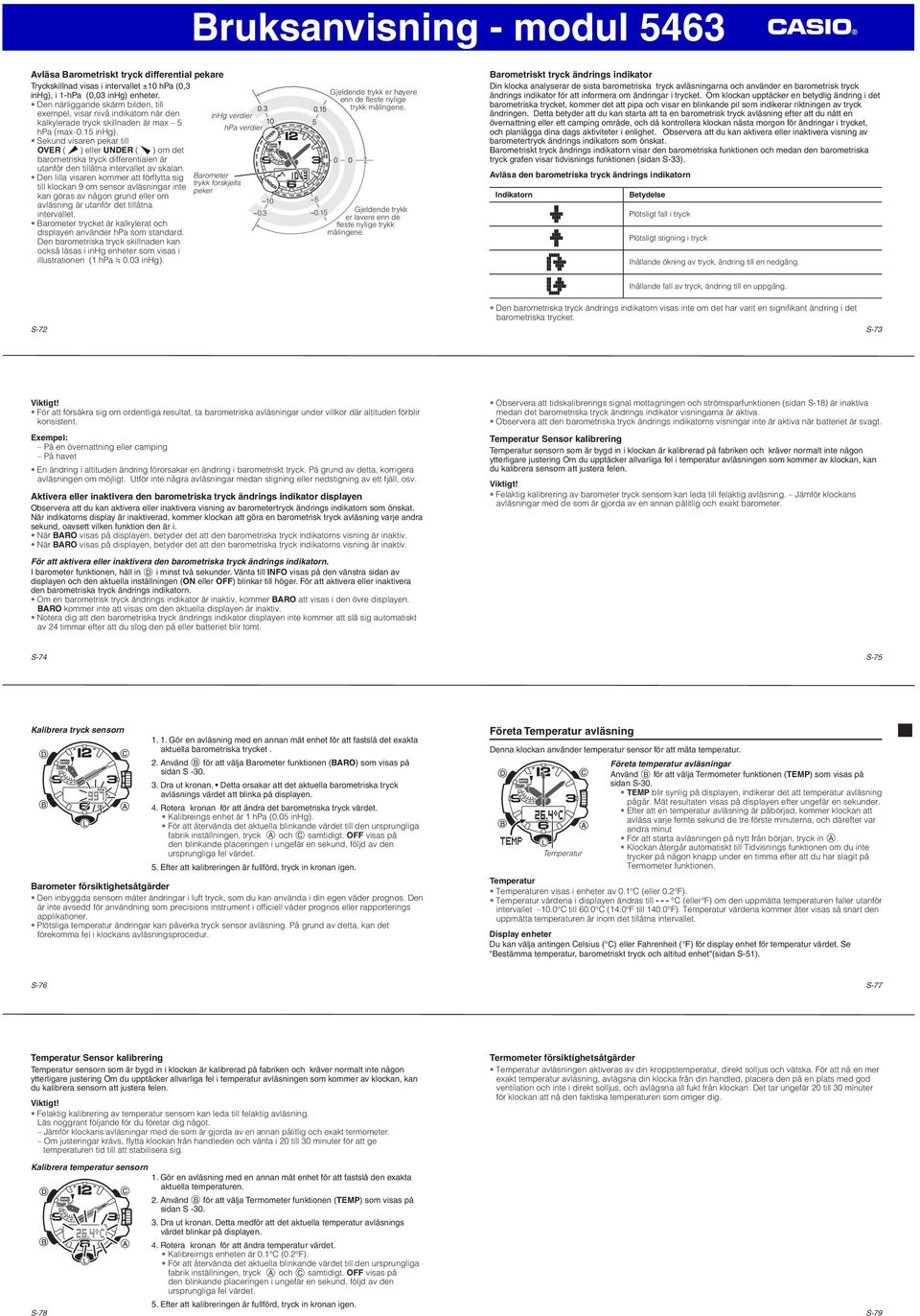 Sekund visaren pekar ti OVER ( ) eer UNDER ( ) om det barometriska tryck differentiaen är utanför den tiåtna intervaet av skaan.