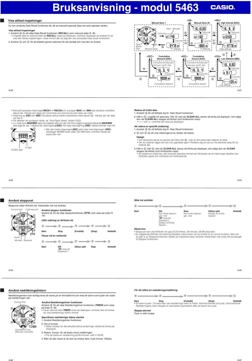 Ungefär efter en sekund efter att RECALL visas på dispayen, kommer dispayen att ändras ti att visa den första inspeningen i data minnet där du såg den sist avsutade Data reca funktionen. 2.