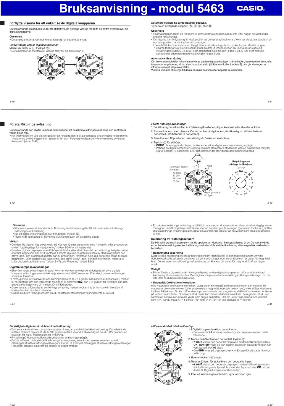 Detta kommer att medföra att visarna förfyttar sig ti kockan 2. Returnera visarna ti deras normaa position. Tryck på en av föjande knappar: A, B, C, eer D.