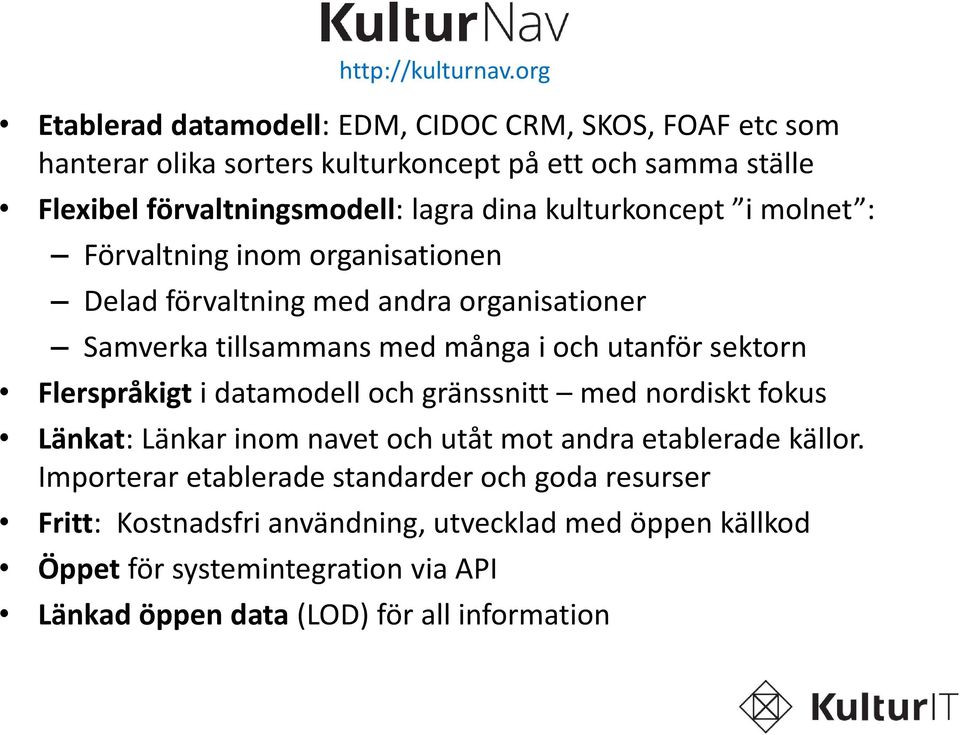 kulturkoncept i molnet : Förvaltning inom organisationen Delad förvaltning med andra organisationer Samverka tillsammans med många i och utanför sektorn