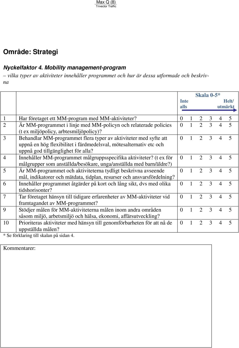 2 Är MM-programmet i linje med MM-policyn och relaterade policies (t ex miljöpolicy, arbtesmiljöpolicy)?