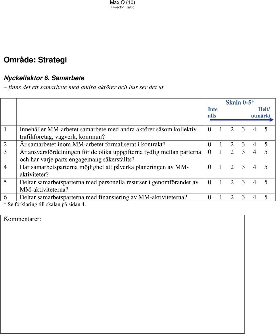 vägverk, kommun? 2 Är samarbetet inom MM-arbetet formaliserat i kontrakt?