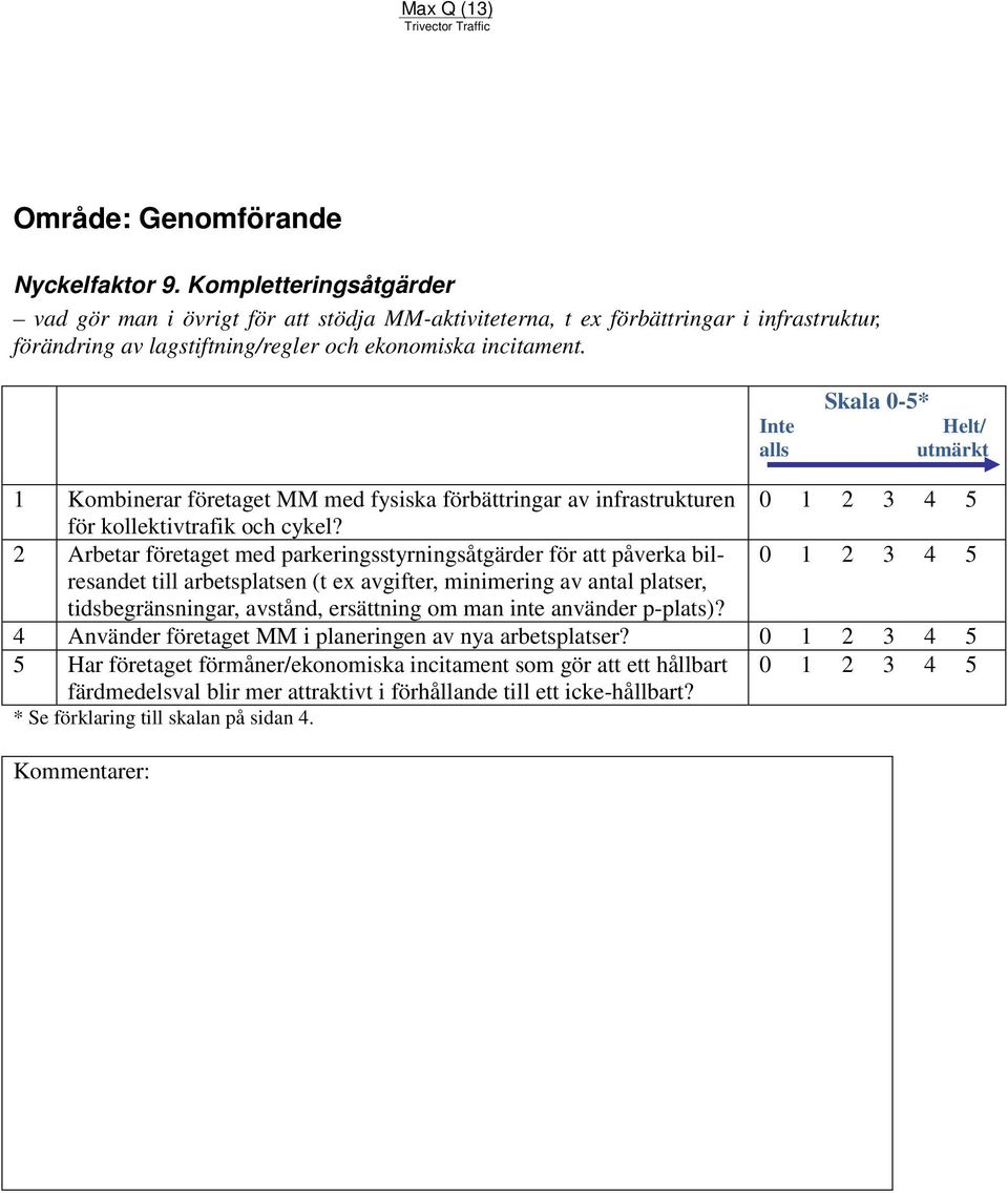 1 Kombinerar företaget MM med fysiska förbättringar av infrastrukturen för kollektivtrafik och cykel?