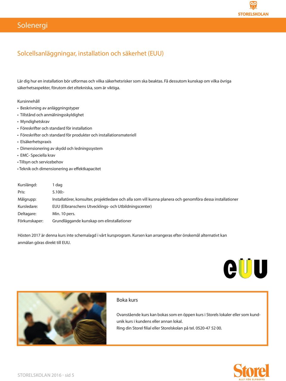 Beskrivning av anläggningstyper Tillstånd och anmälningsskyldighet Myndighetskrav Föreskrifter och standard för installation Föreskrifter och standard för produkter och installationsmateriell