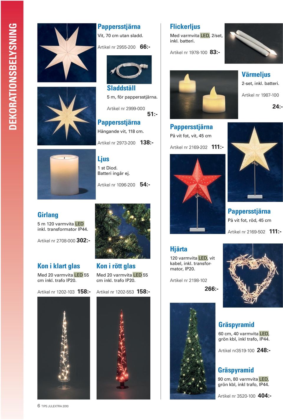 Batteri ingår ej. Artikel nr 1096-200 54:- Girlang 5 m 120 varmvita LED inkl.