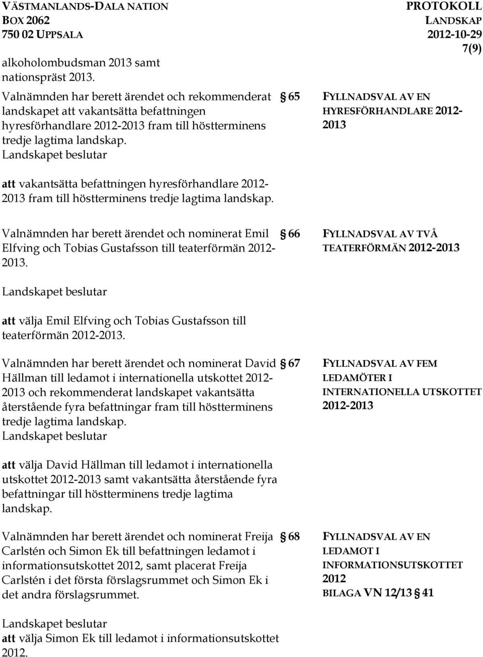 att vakantsätta befattningen hyresförhandlare 2012-2013 fram till höstterminens tredje lagtima landskap.