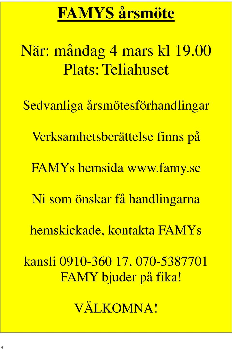 Verksamhetsberättelse finns på FAMYs hemsida www.famy.