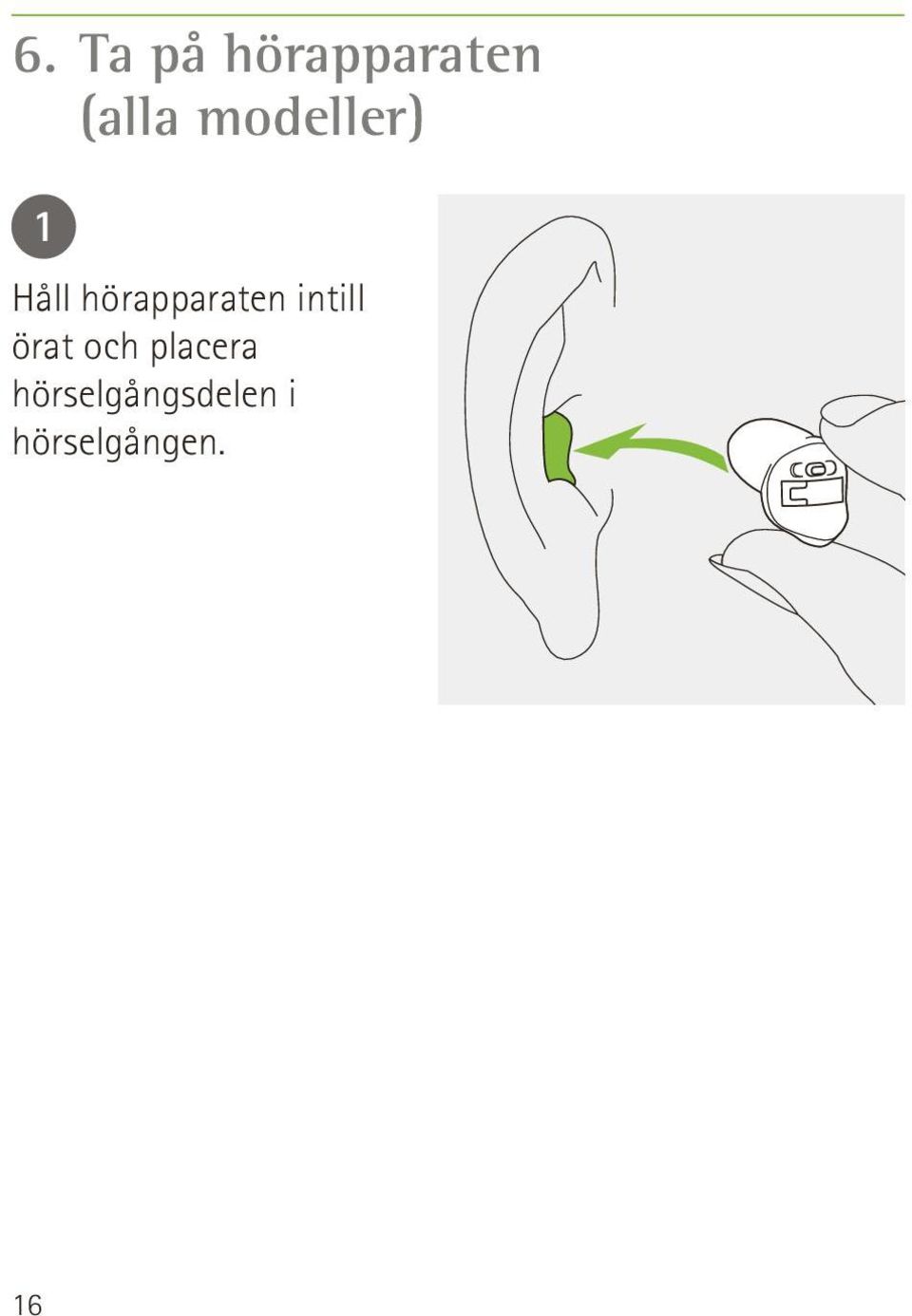 intill örat och placera