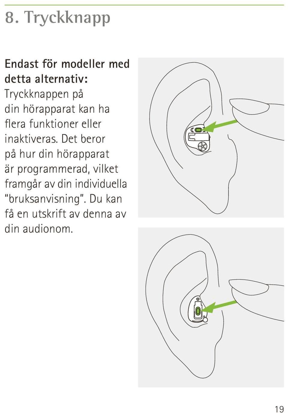 Det beror på hur din hörapparat är programmerad, vilket framgår av