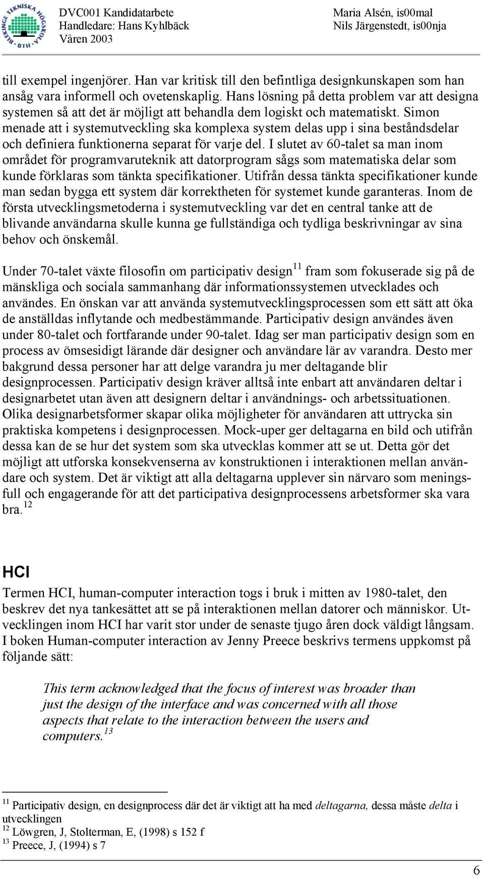 Simon menade att i systemutveckling ska komplexa system delas upp i sina beståndsdelar och definiera funktionerna separat för varje del.