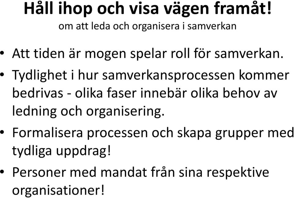 Tydlighet i hur samverkansprocessen kommer bedrivas - olika faser innebär olika behov