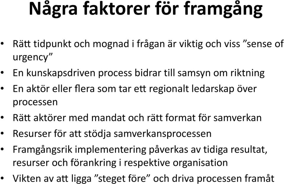 med mandat och rätt format för samverkan Resurser för att stödja samverkansprocessen Framgångsrik implementering