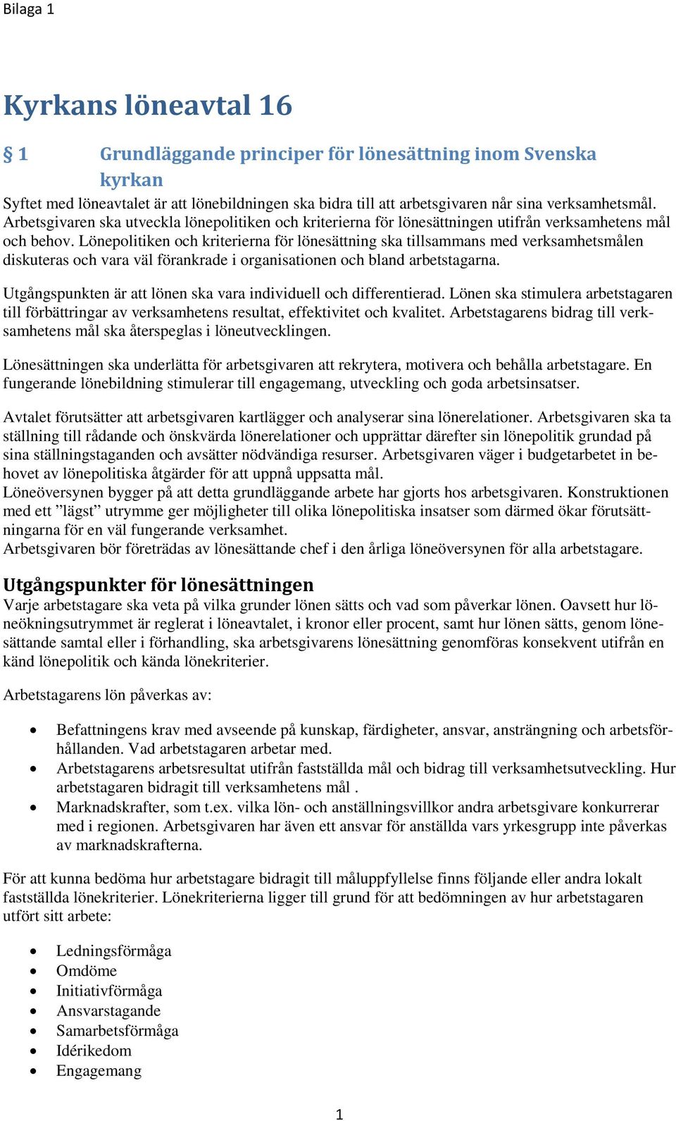 Lönepolitiken och kriterierna för lönesättning ska tillsammans med verksamhetsmålen diskuteras och vara väl förankrade i organisationen och bland arbetstagarna.