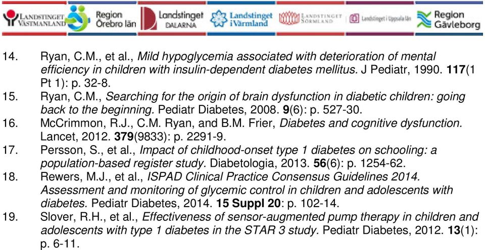 , Impact of childhood-onset type 1 diabetes on schooling: a population-based register study. Diabetologia, 2013. 56(6): p. 1254-62. 18. Rewers, M.J., et al.