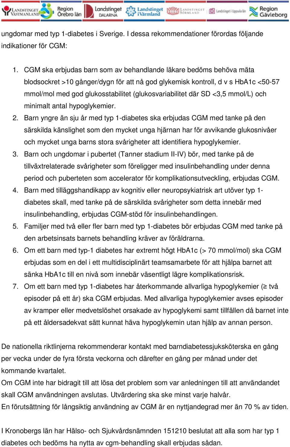 (glukosvariabilitet där SD <3,5 mmol/l) och minimalt antal hypoglykemier. 2.