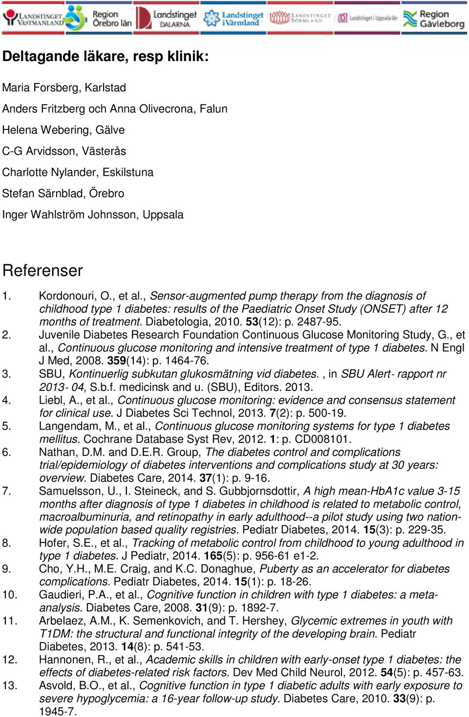 , Sensor-augmented pump therapy from the diagnosis of childhood type 1 diabetes: results of the Paediatric Onset Study (ONSET) after 12 months of treatment. Diabetologia, 20