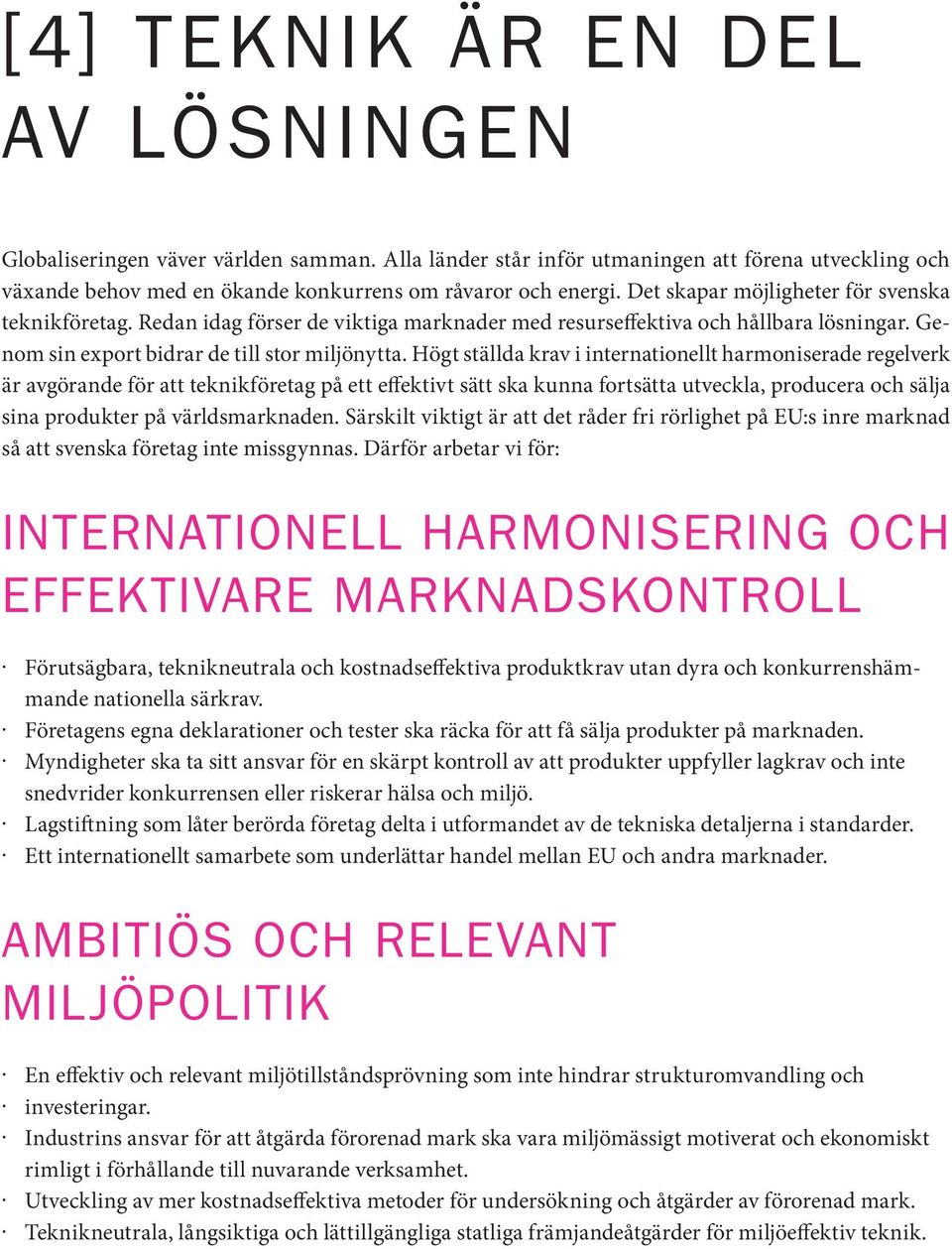 Högt ställda krav i internationellt harmoniserade regelverk är avgörande för att teknikföretag på ett effektivt sätt ska kunna fortsätta utveckla, producera och sälja sina produkter på